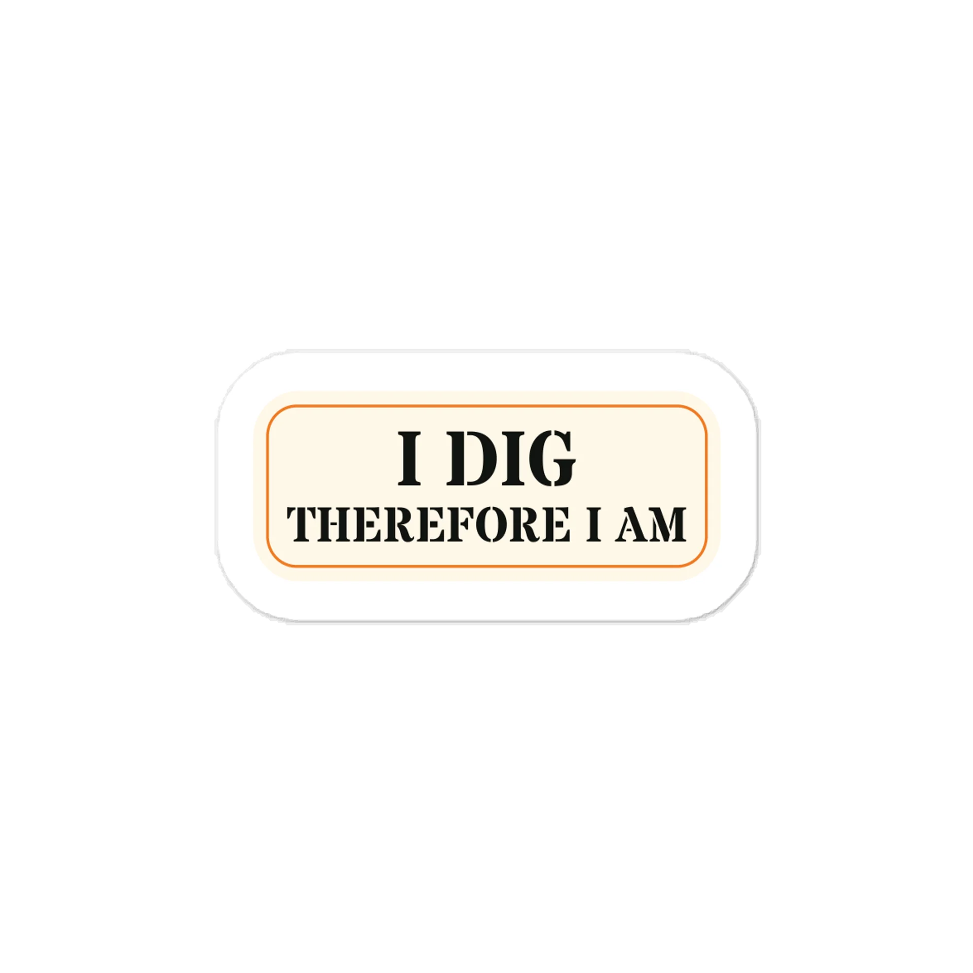 I dig therefore I am — Ivory Stencil Vinyl Decal product image (1)