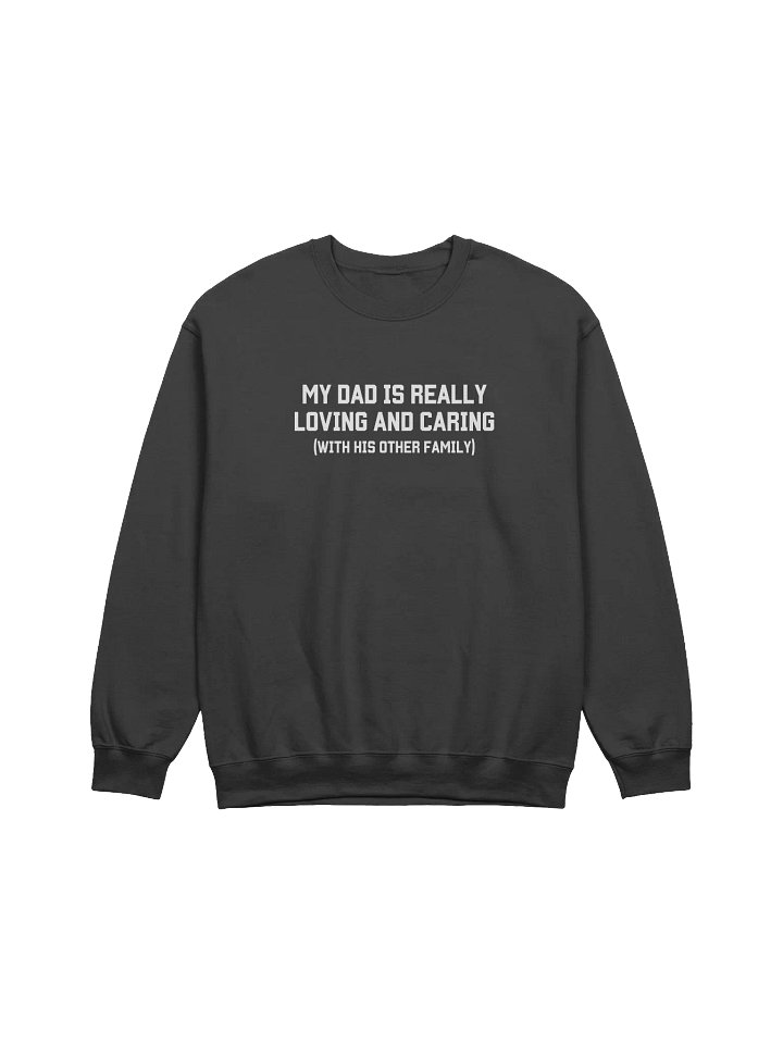 My Dad Is Really Loving And Caring Sweatshirt - Dark Color product image (1)