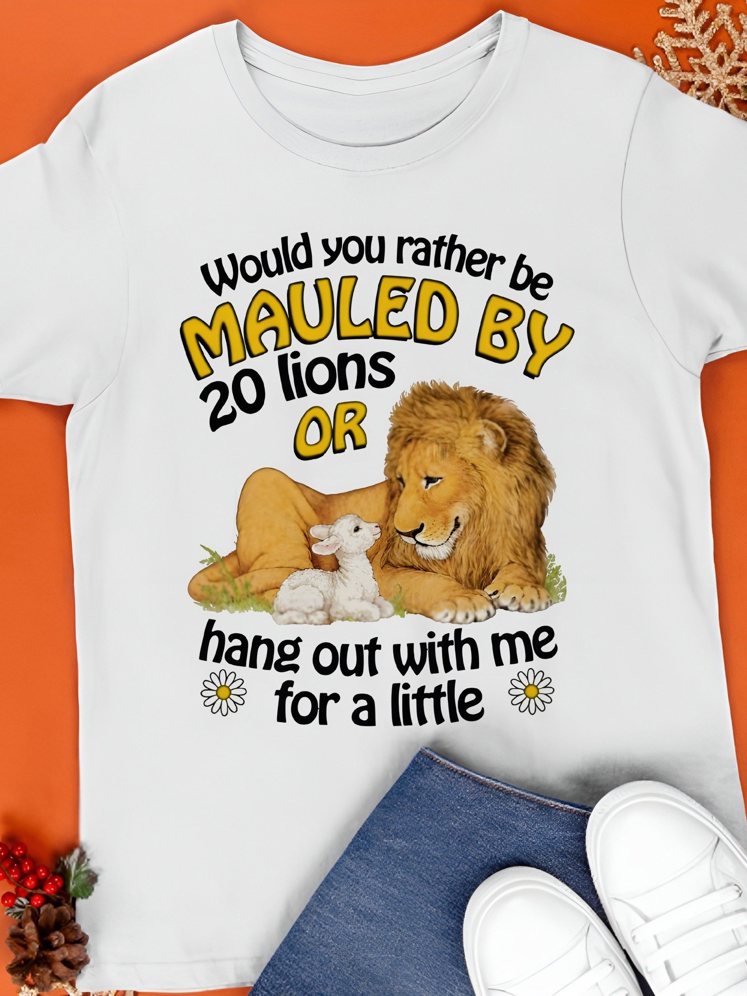 Would You Rather Be Mauled By 20 Lions Or Hang Out With Me For A Little T-Shirt product image (1)