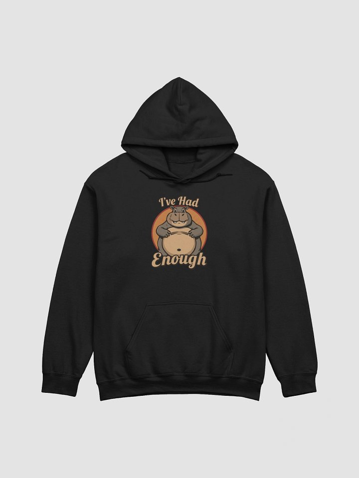 I've Had Enough Funny Hoodie product image (1)