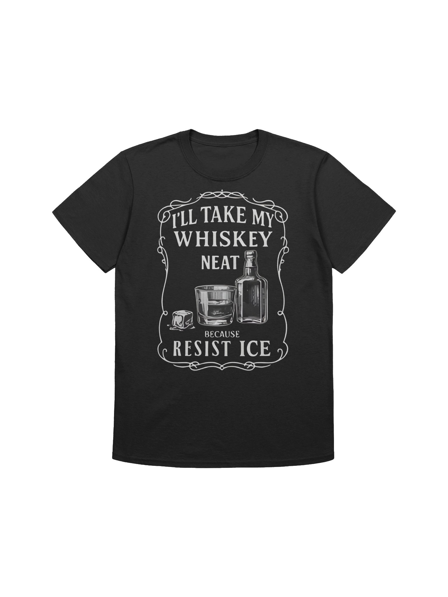 I’ll Take My Whisky Neat Because FUCK ICE T-Shirt – Bold Statement Drinking Tee product image (1)