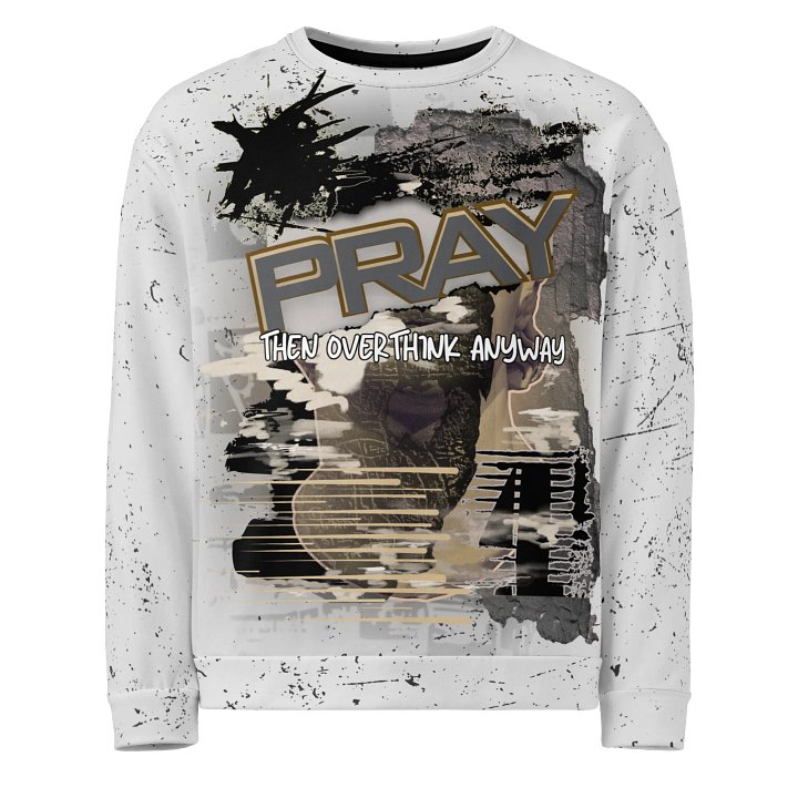 Pray Then Overthink Anyway – Streetwear Faith Sweatshirt product image (1)