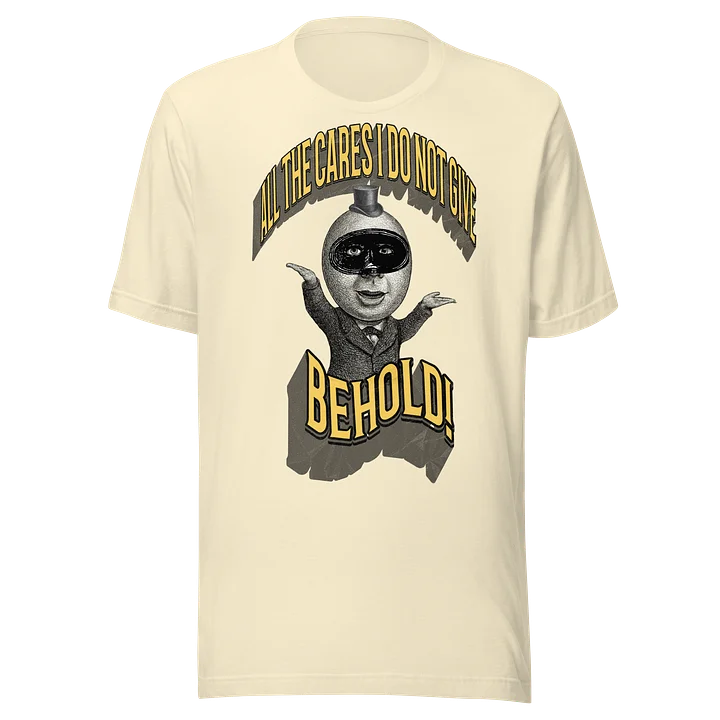 Behold! All the Cares I Do Not Give T-Shirt product image (1)
