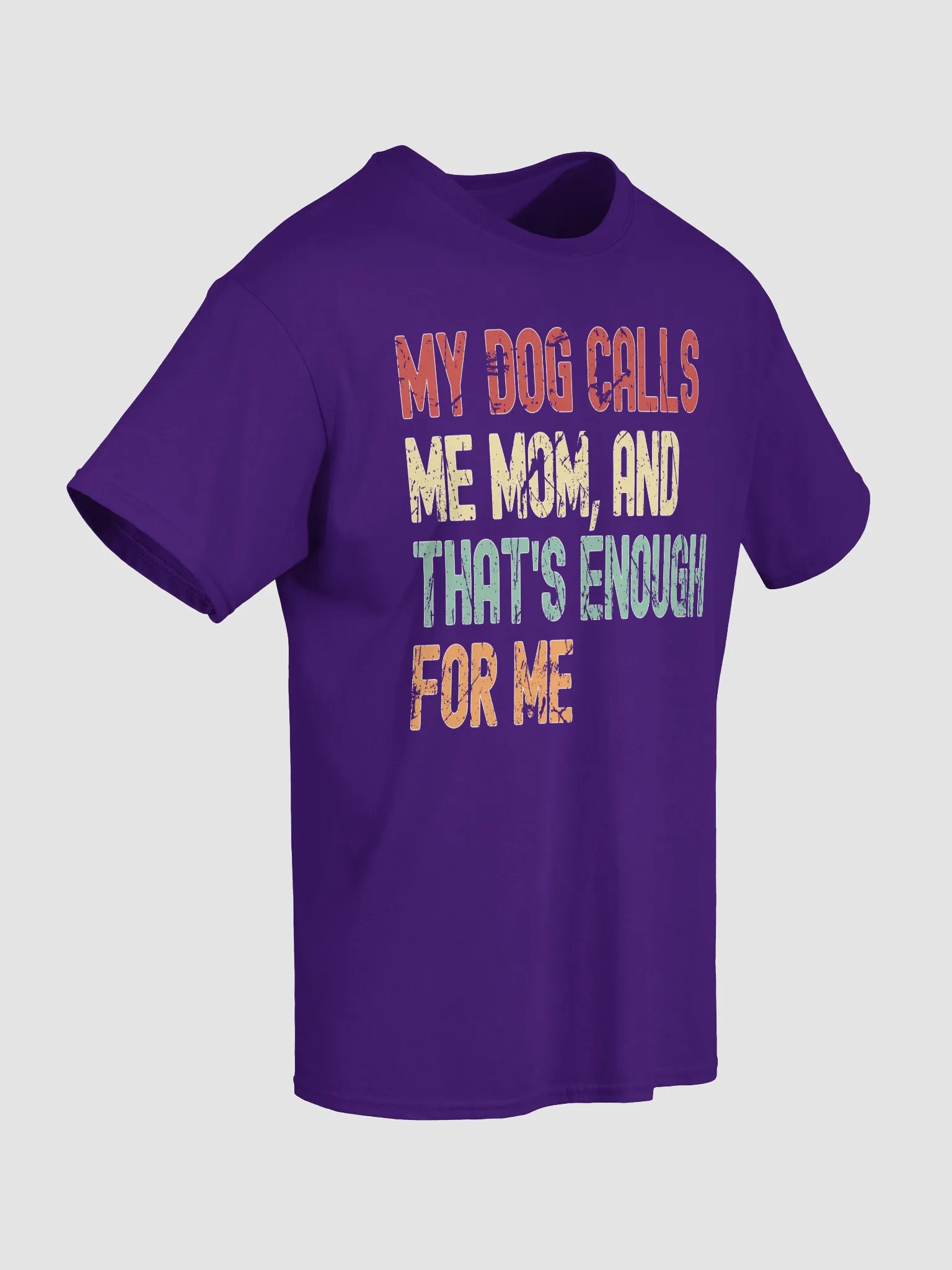My Dog Calls Me Mom, And That's Enough For Me T-Shirt product image (51)
