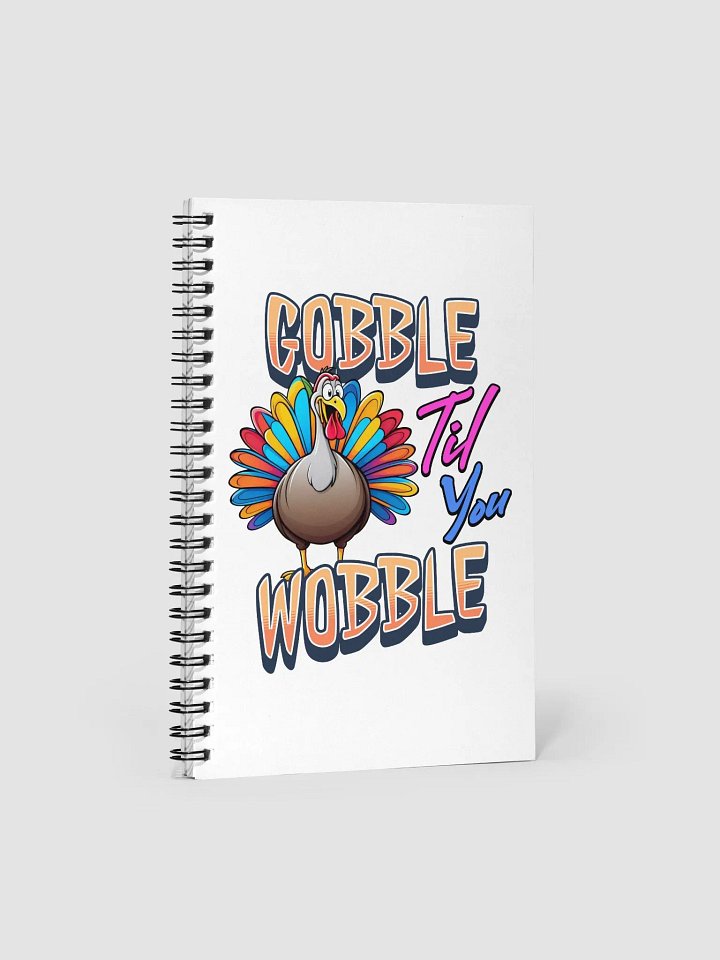 Gobble Til You Wobble Colorful Turkey Spiral Notebook product image (2)