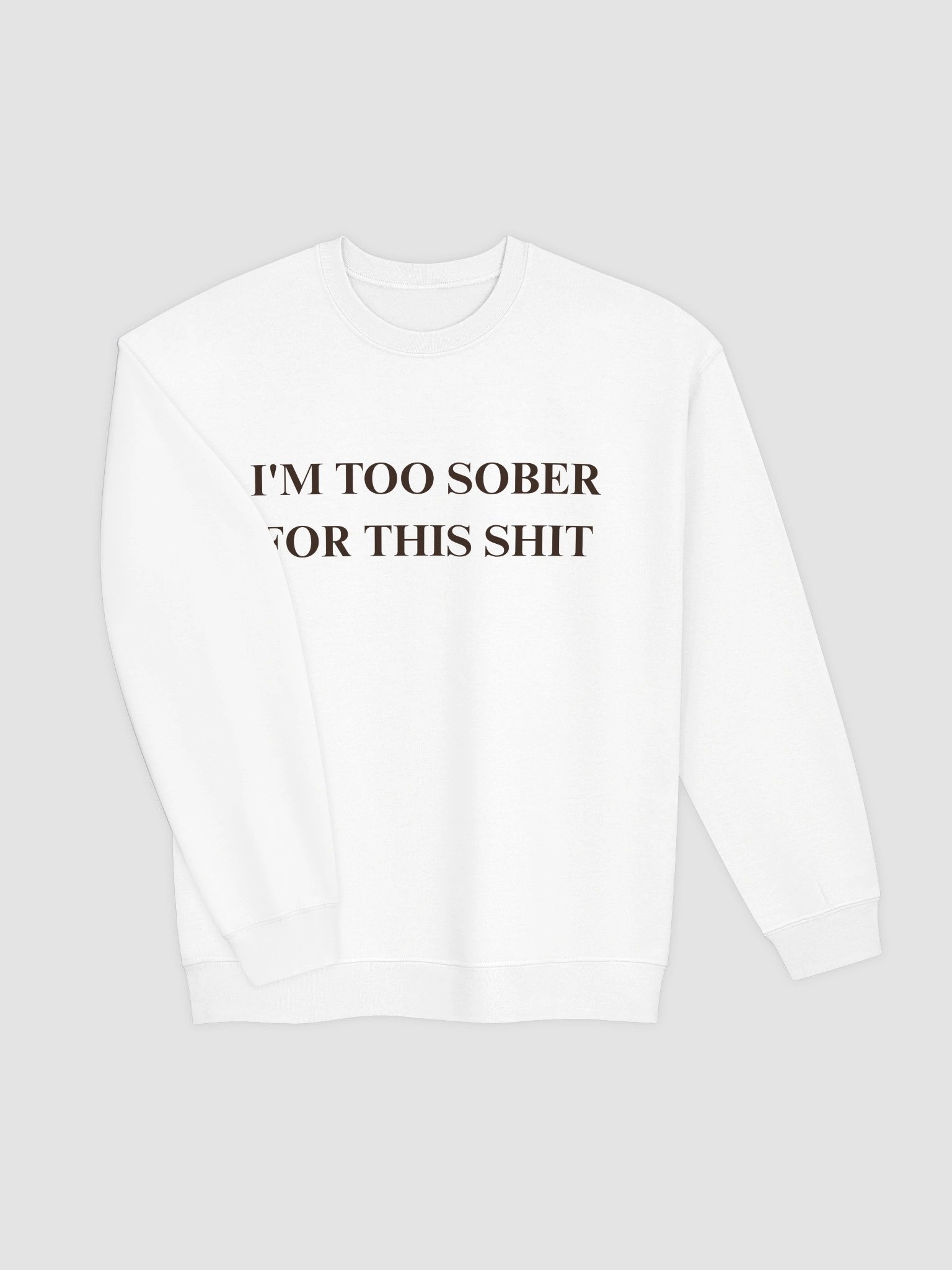 I'm Too Sober For This Shit Sweatshirt product image (4)