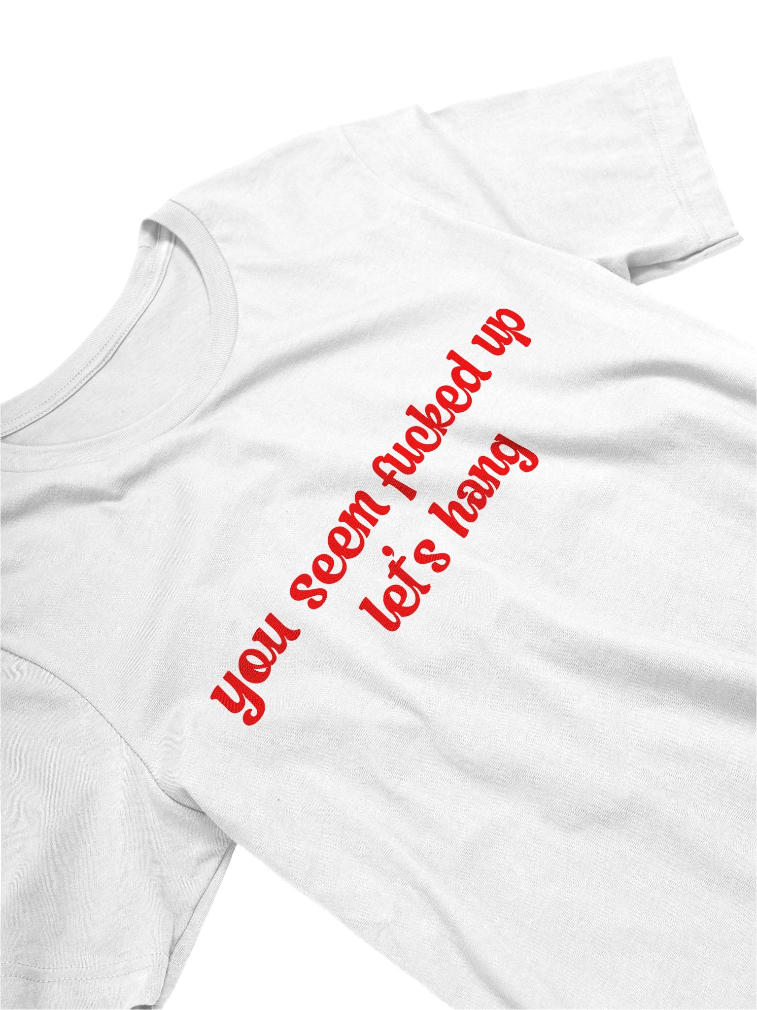 you seem fucked up let's hang T-shirt product image (2)
