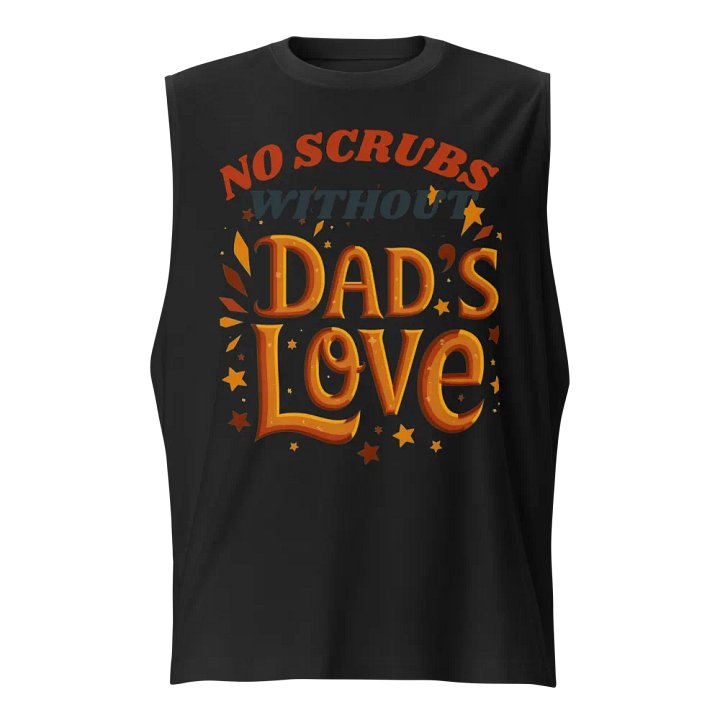 No scrubs without Dad's Love Muscle Tank product image (1)
