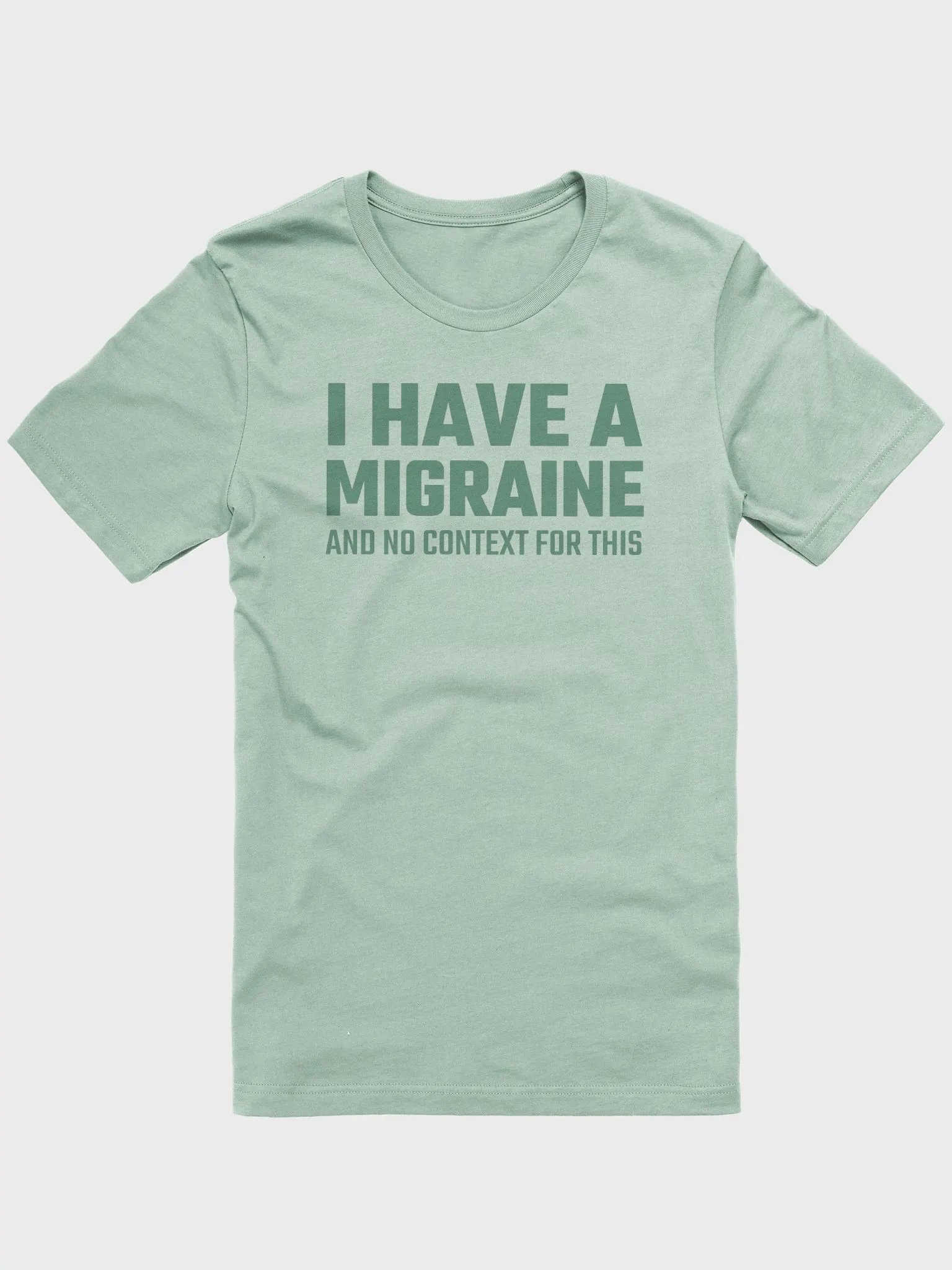 I have a migraine and no context supersoft unisex t-shirt product image (2)
