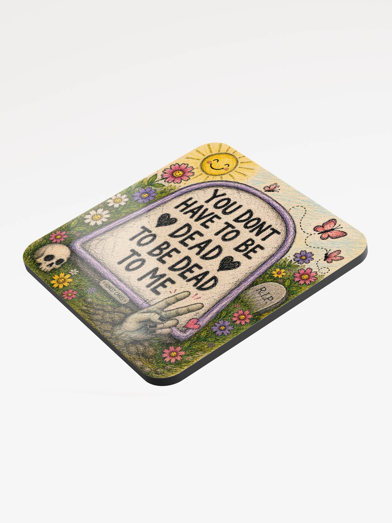 You Don’t Have to Be Dead to Be Dead to Me Coaster product image (3)