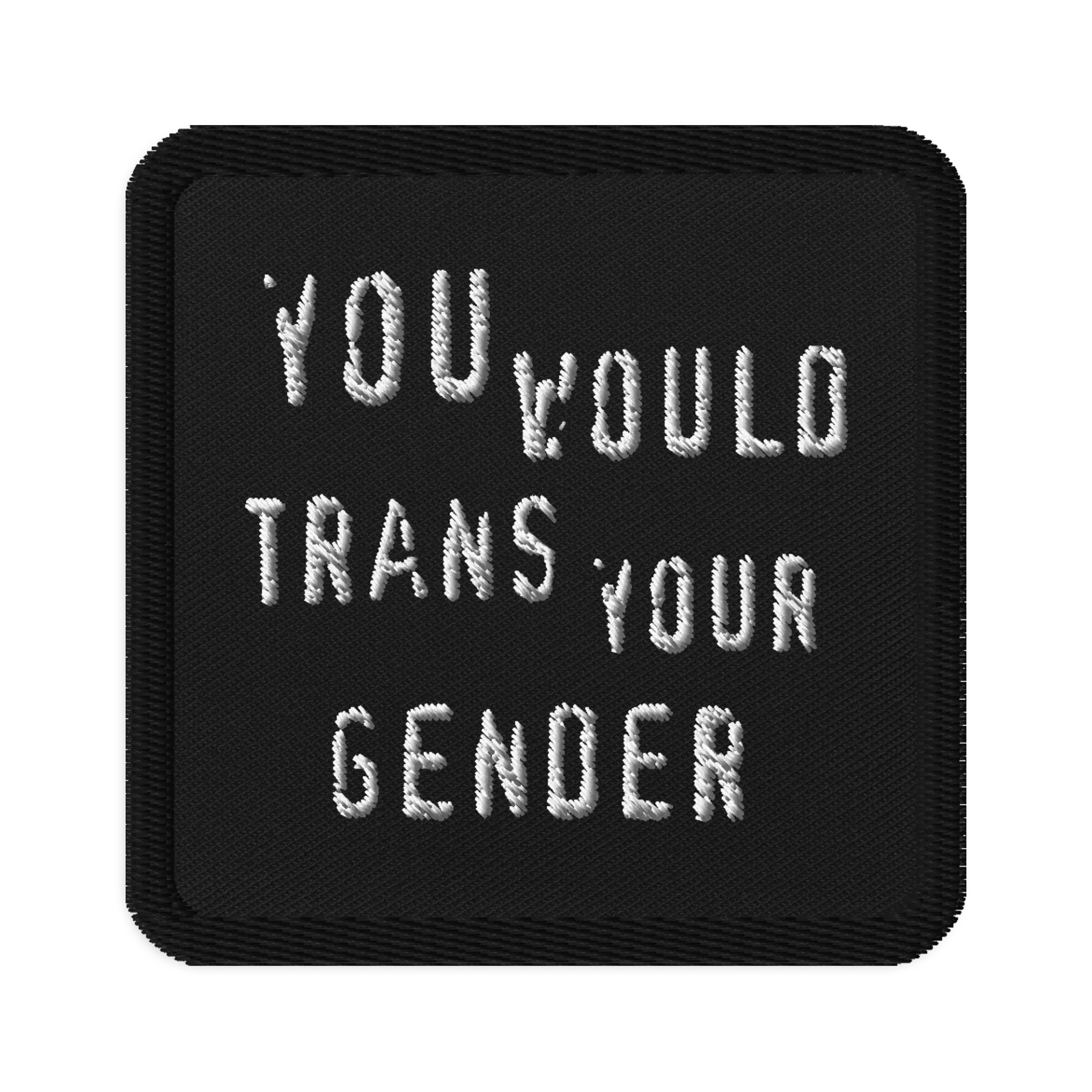 You Would Trans Your Gender Patch