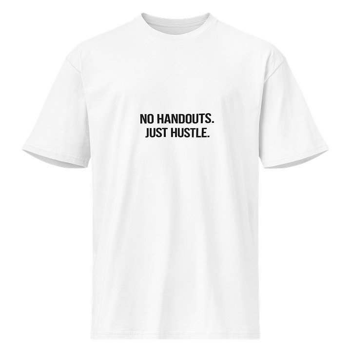 NO HANDOUTS. JUST HUSTLE. (White Tee Edition) product image (1)