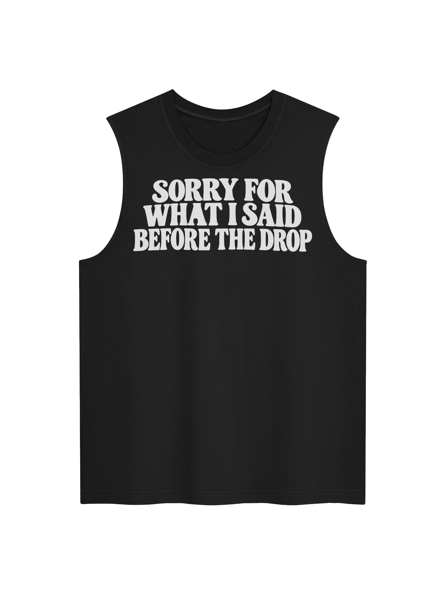 SORRY FOR WHAT I SAID BEFORE THE DROP TANK TOP product image (1)