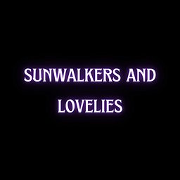 Sunwalkers and Lovelies