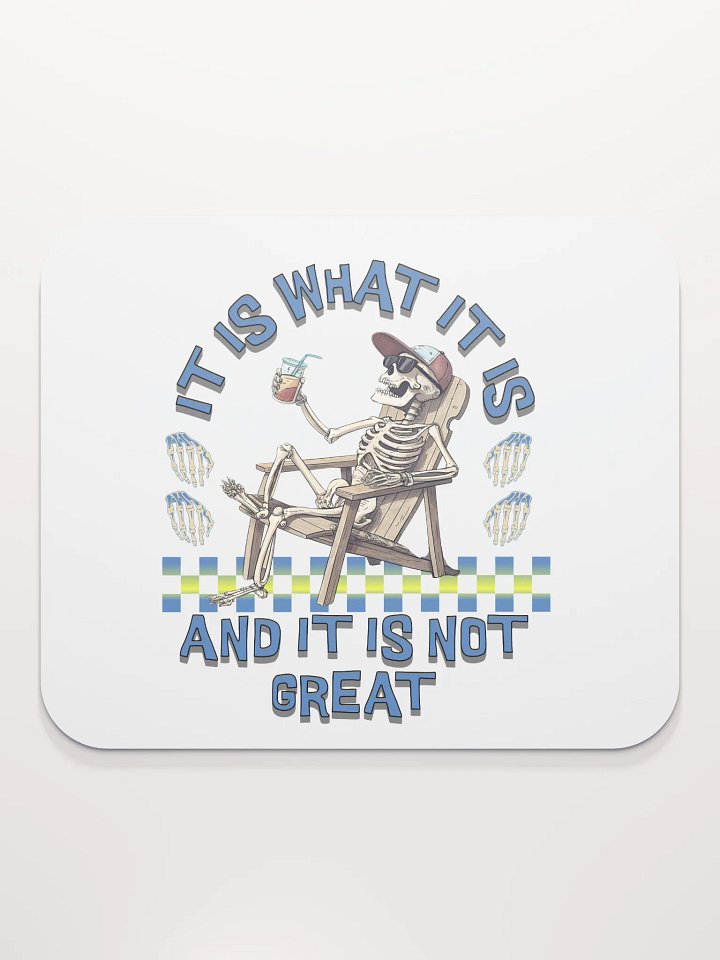 It Is What It Is And It Is Not Great Skeleton Vibes Mouse Pad product image (1)