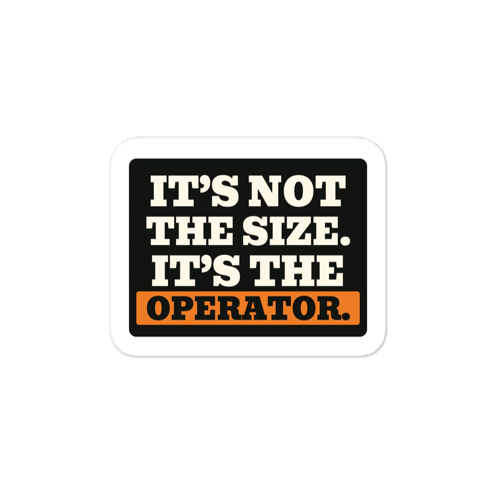 It’s not the size. It’s the operator. — Vinyl Decal product image (1)