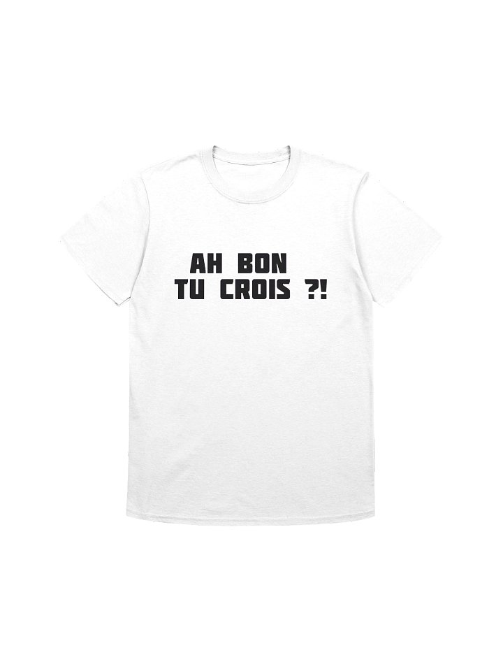 T-shirt Blanc "AH BON TU CROIS ?!" product image (1)