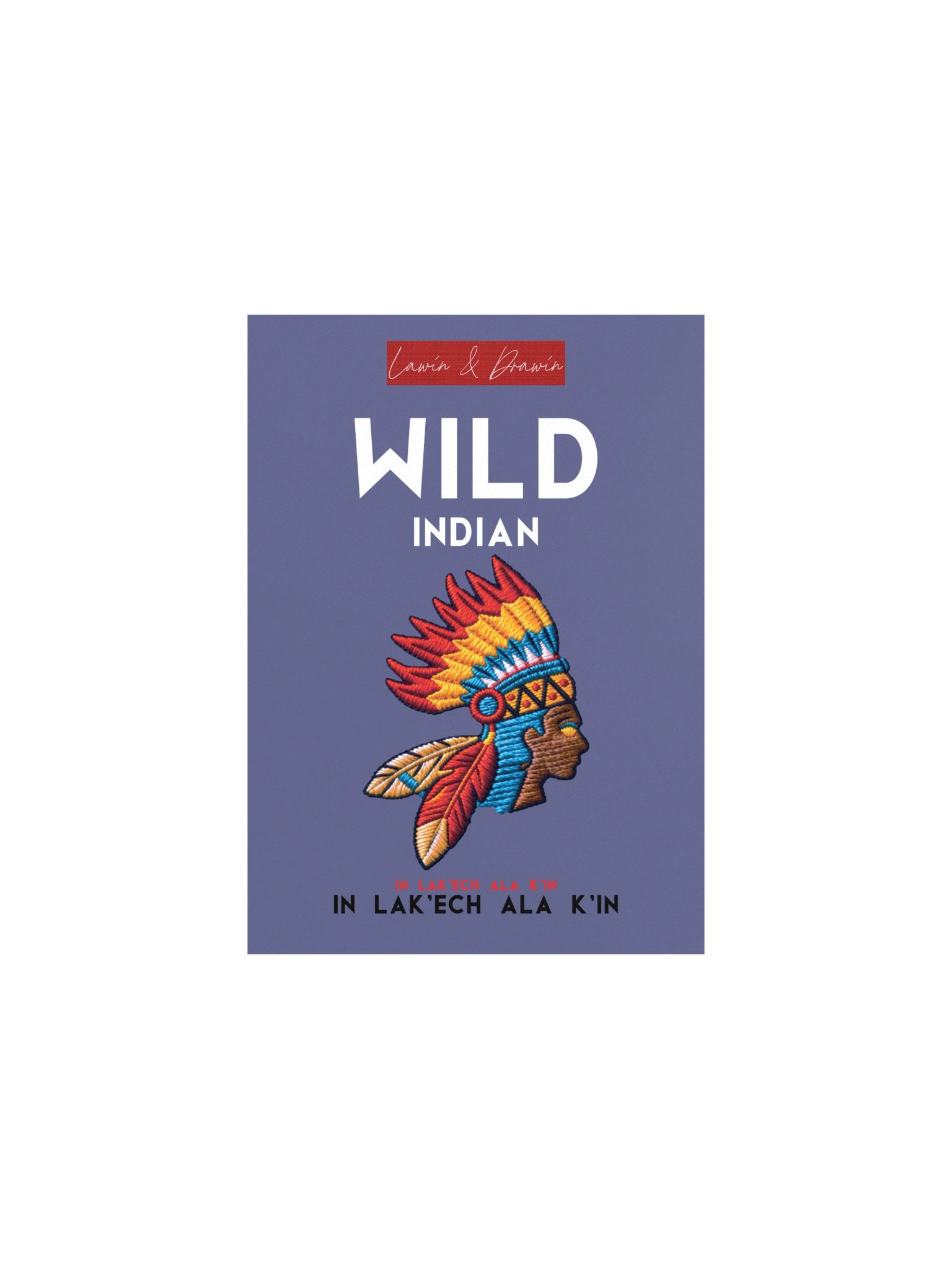 Wild Indian — In Lak'ech Ala K'in Matte Art Poster | Lawin & Drawin product image (8)