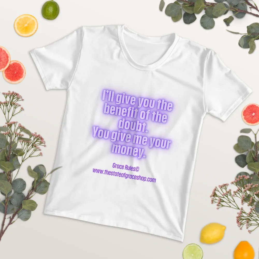 FUNNY TEES 4 U FOR WOMEN “I’ll give you the benefit of the doubt. You give me your money.” product image (7)