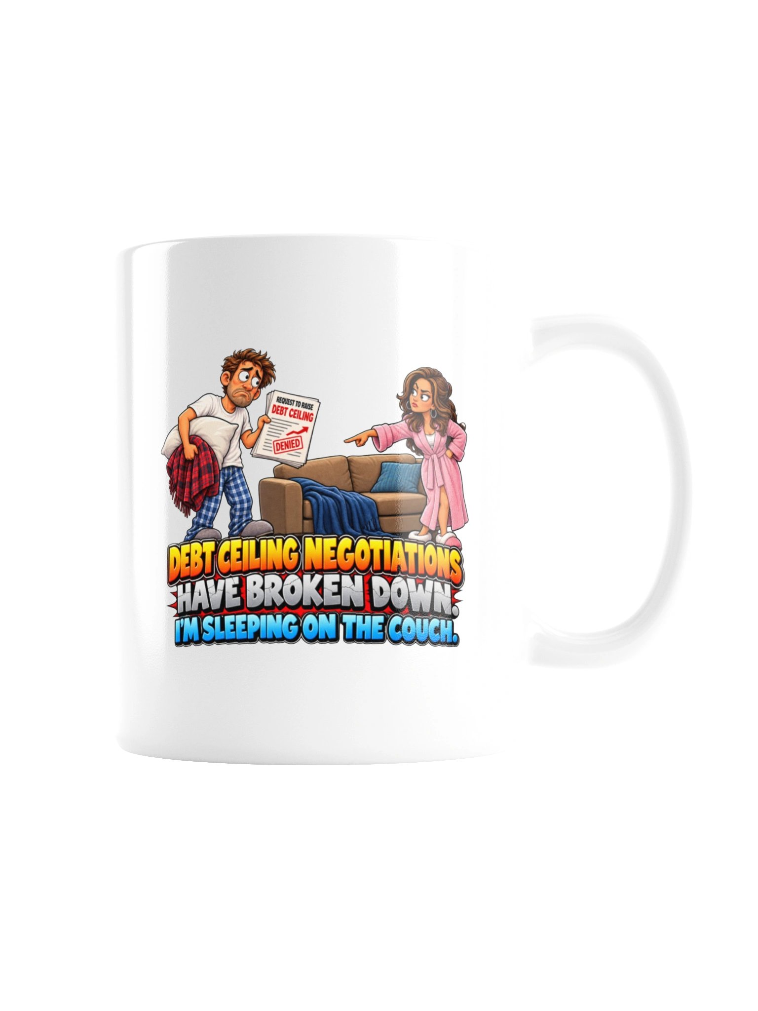 DEBT CEILING NEGOTIATIONS HAVE BROKEN DOWN. I’M SLEEPING ON THE COUCH. MUG product image (7)