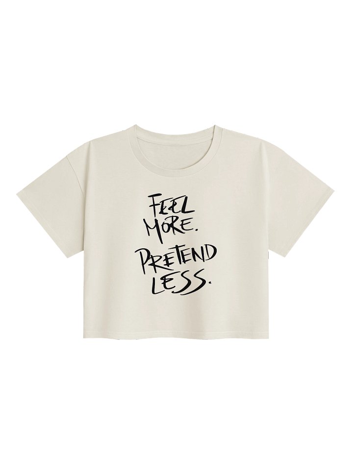 Feel More. Pretend Less T-Shirt | Mindful Quote Tee | Self Expression Crop Tee product image (1)