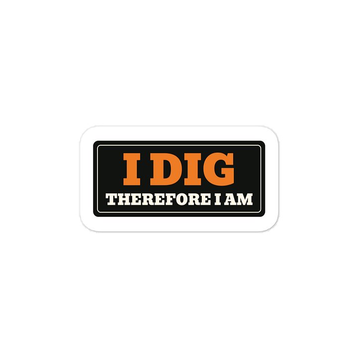 I dig therefore I am · Vinyl Decal
