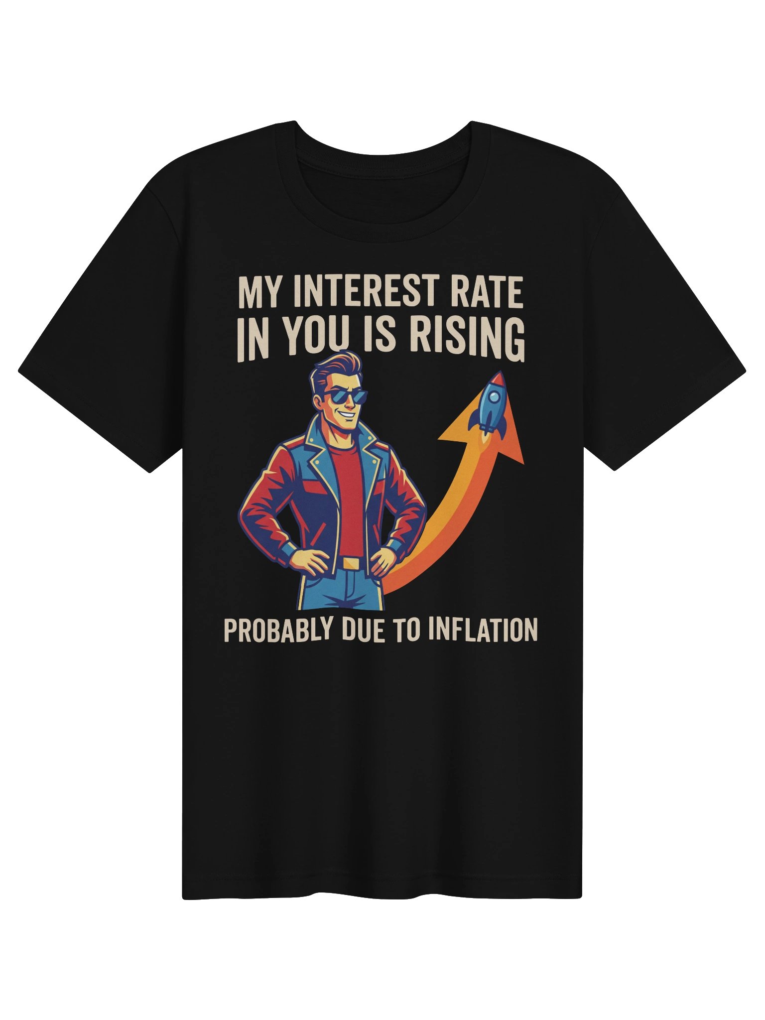 My Interest Rate In You Is Rising Probably Due To Inflation T-Shirt product image (1)