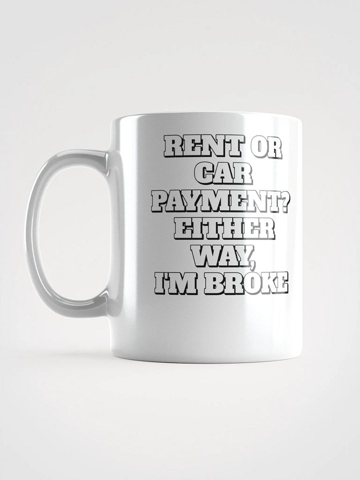Rent or Car Payment? Either Way, I'm Broke White Mug product image (7)