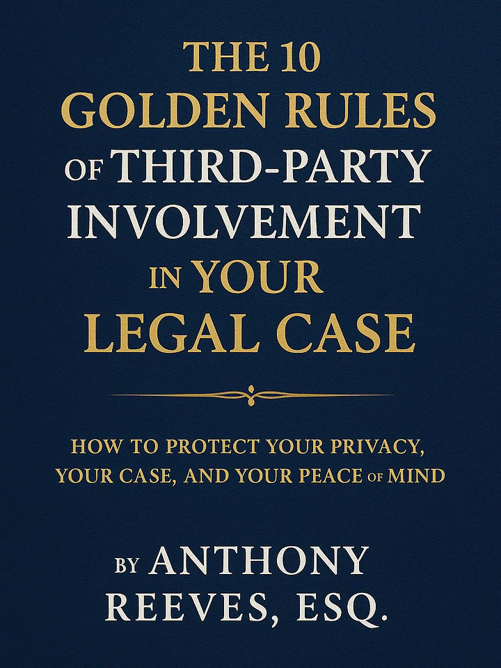 The 10 Golden Rules of Third-Party Involvement: Protect Your Case, Your Privacy, and Your Peace product image (1)