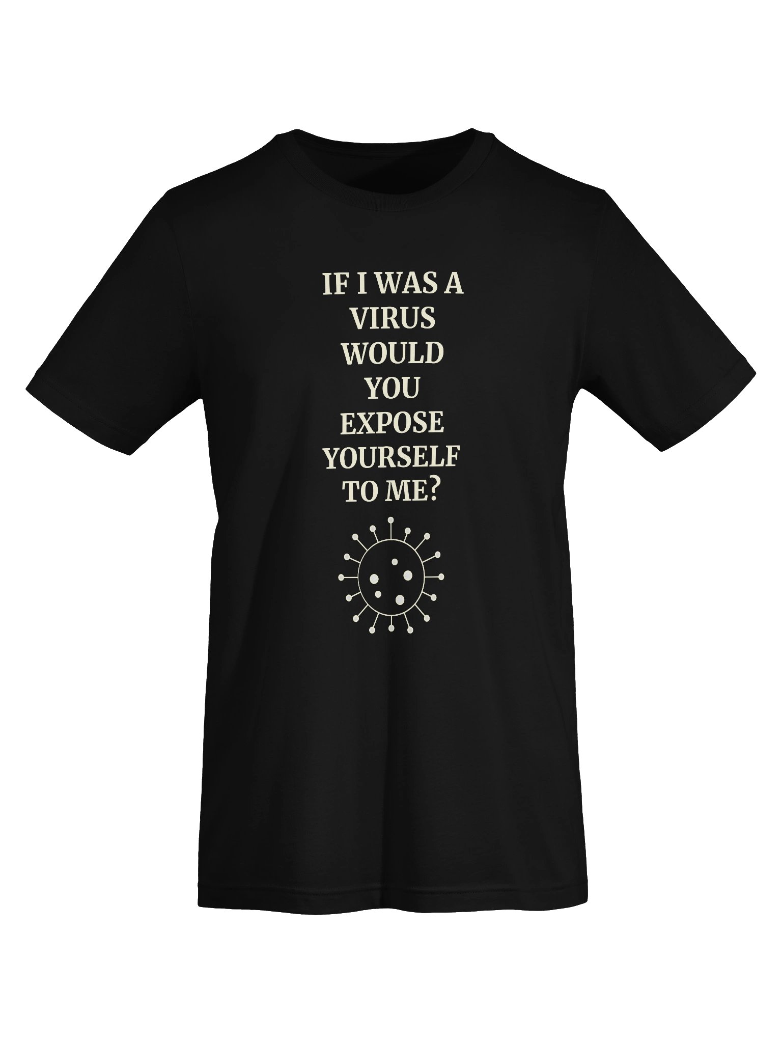 If I Was A Virus Would You Expose Yourself To Me Tee product image (5)