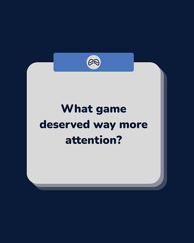 What game deserved way more attention?