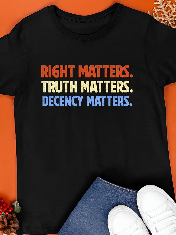 Right matters truth matters decency matters T-Shirt product image (1)