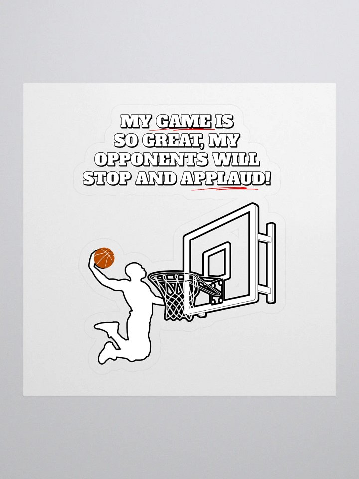 My Game Is So Great, My Opponents Will Stop And Applaud! Men's Sticker product image (1)
