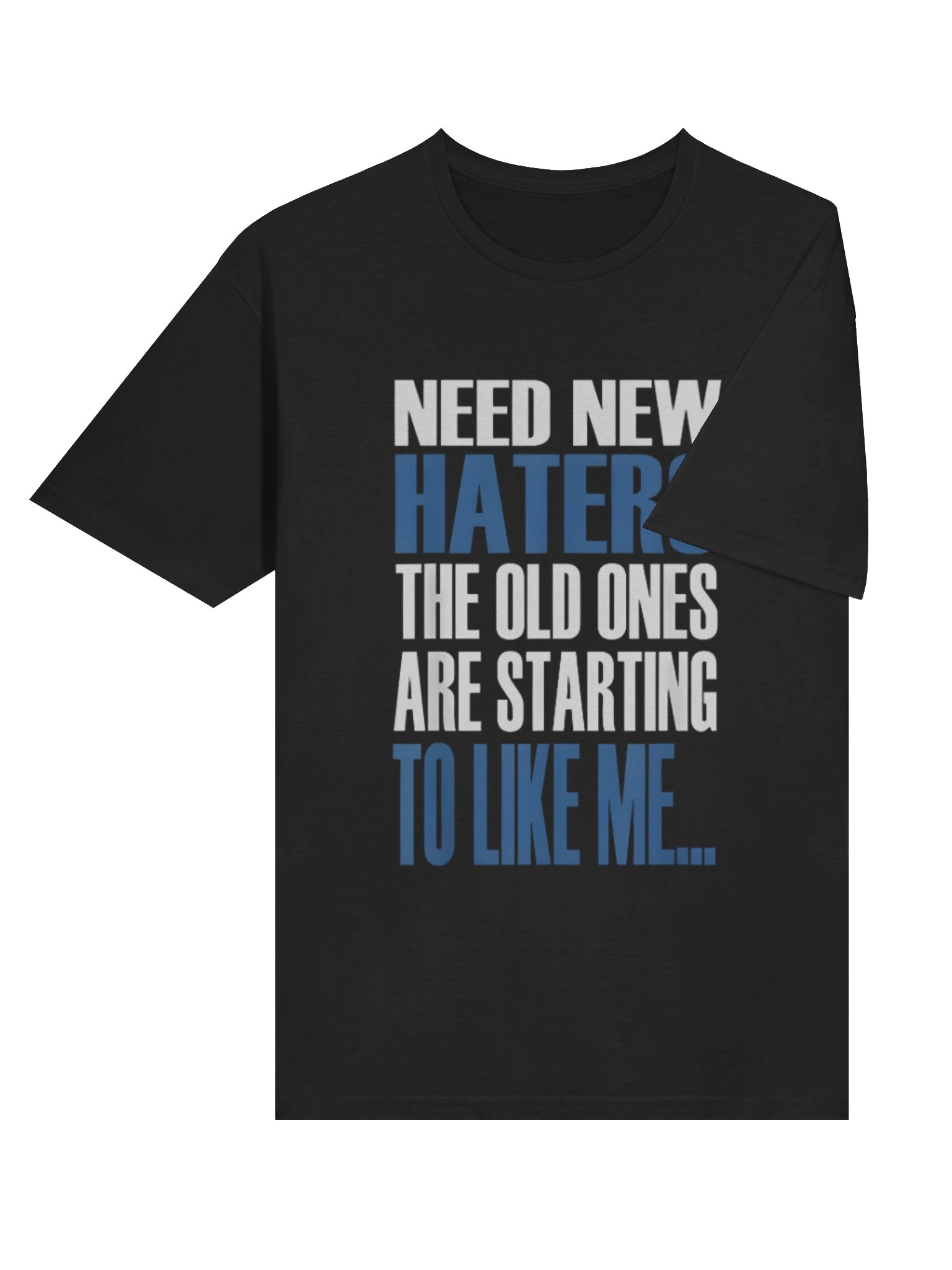 Need New Haters The Old Ones Are Starting To Like Me Shirt product image (4)