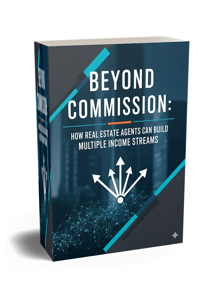 Beyond Commissions: How to Stop Chasing Leads and Start Building Consistent, Predictable Income with 25 Expert Real Estate Side Hustles. product image (2)