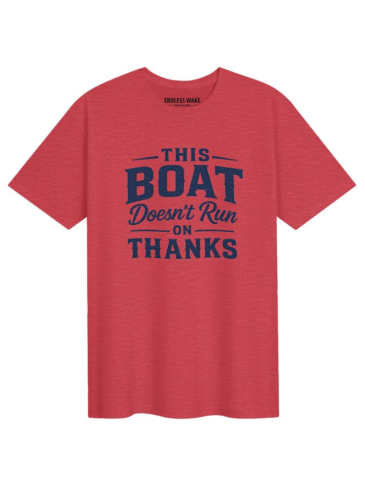 This Boat Doesn’t Run on Thanks T-Shirt product image (9)
