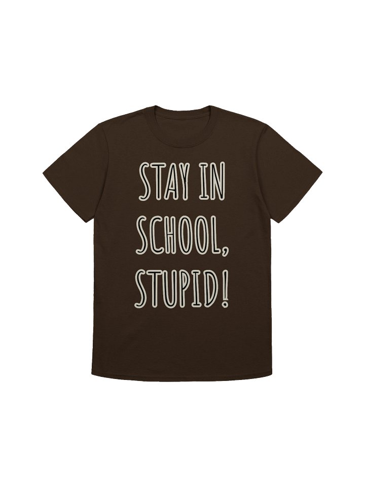 Stay in School, Stupid T-Shirt product image (1)