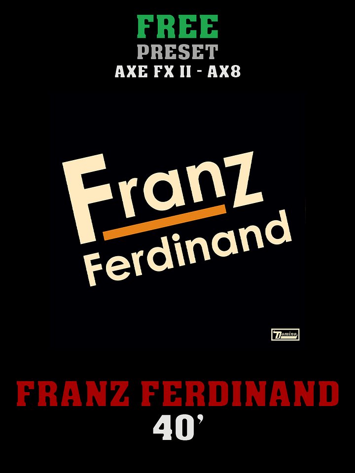 Franz Ferdinand - 40' | Free Preset | Axe FX II - AX8 product image (1)