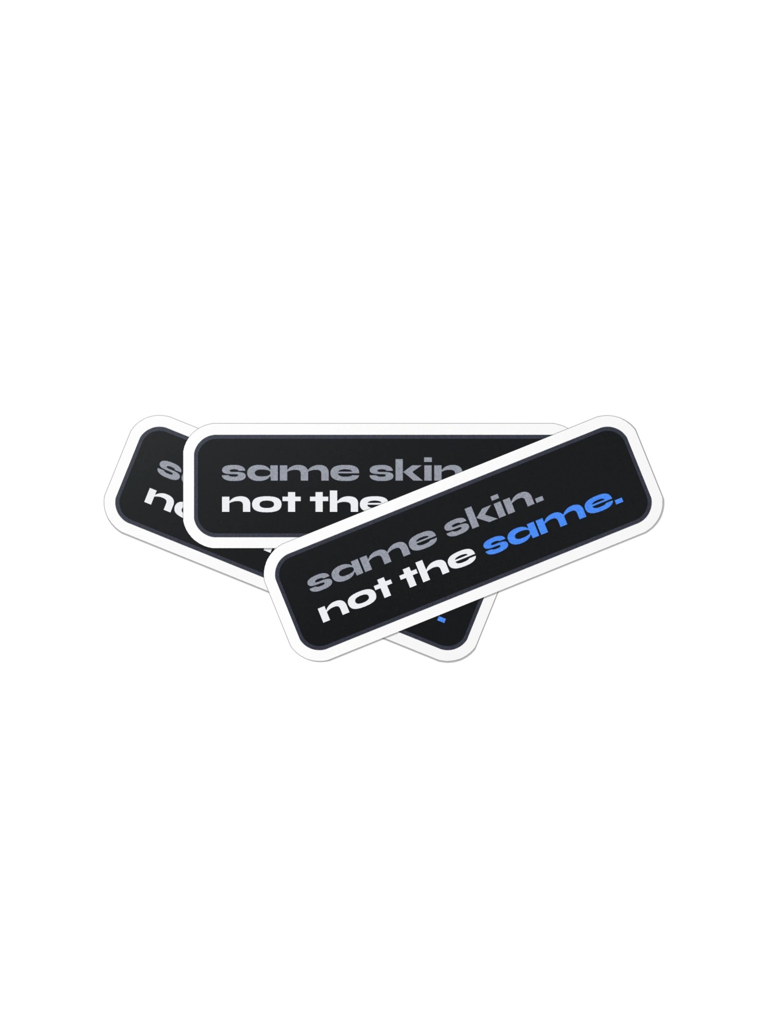 Same Skin. Not the Same. Die-Cut Sticker product image (3)