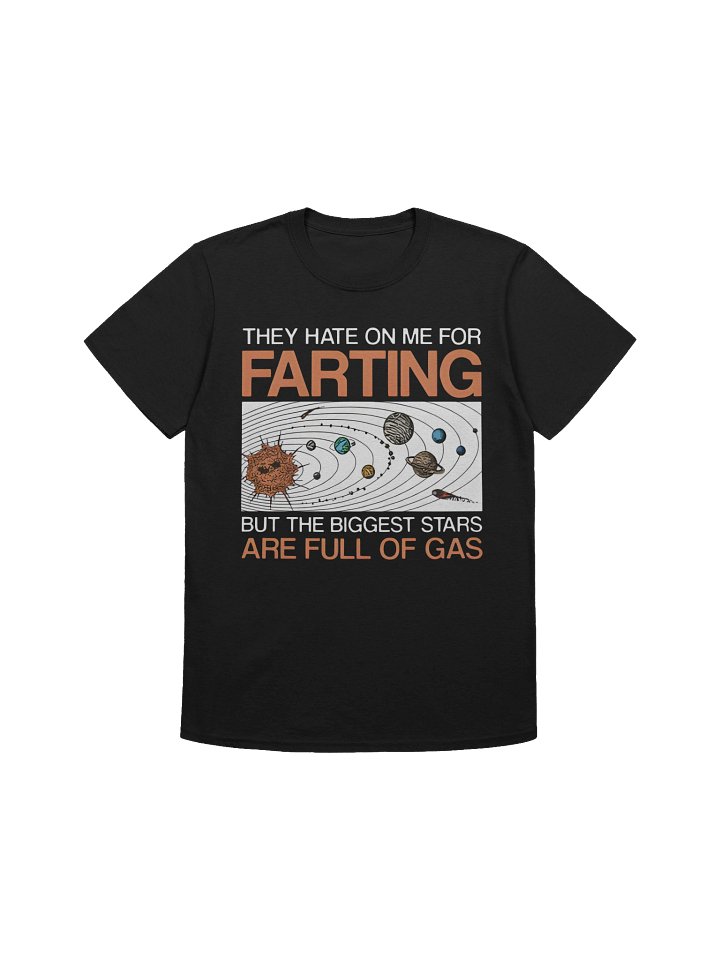 They Hate On Me For Farting But The Biggest Stars Are Full Of Gas Shirt product image (1)