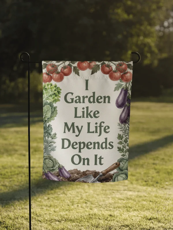 I Garden Like My Life Depends On It Garden Flag product image (1)