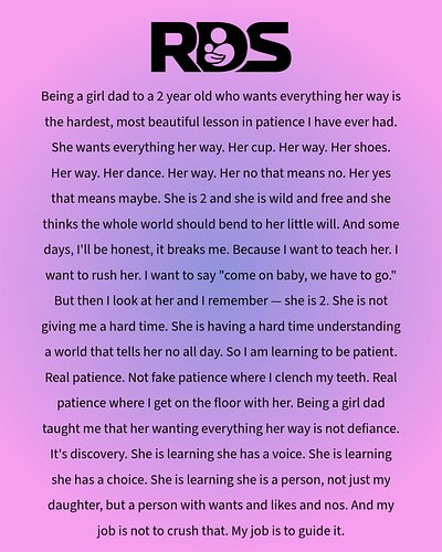 Day 197 Quote: This is girl dad life. She wants it her way and I’m learning that’s not defiance, it’s discovery. Real patienc...