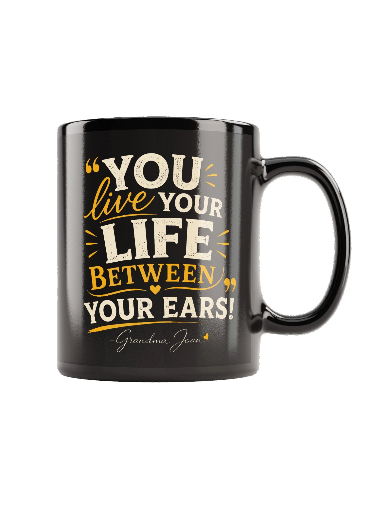 You Live Your Life Between Your Ears! Black Mug product image (3)