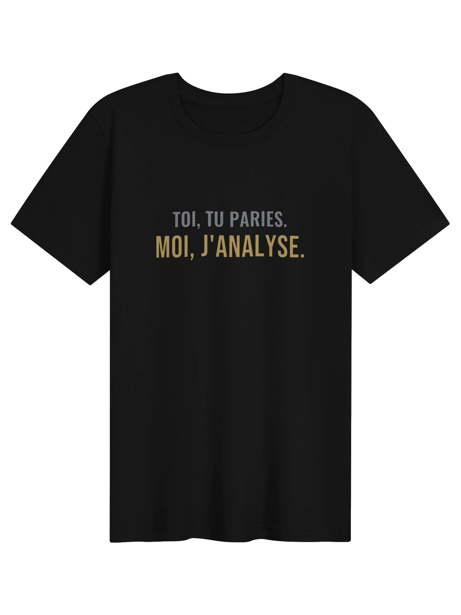 Le Tee du Camp — « Toi, tu paries. Moi, j'analyse. » product image (1)