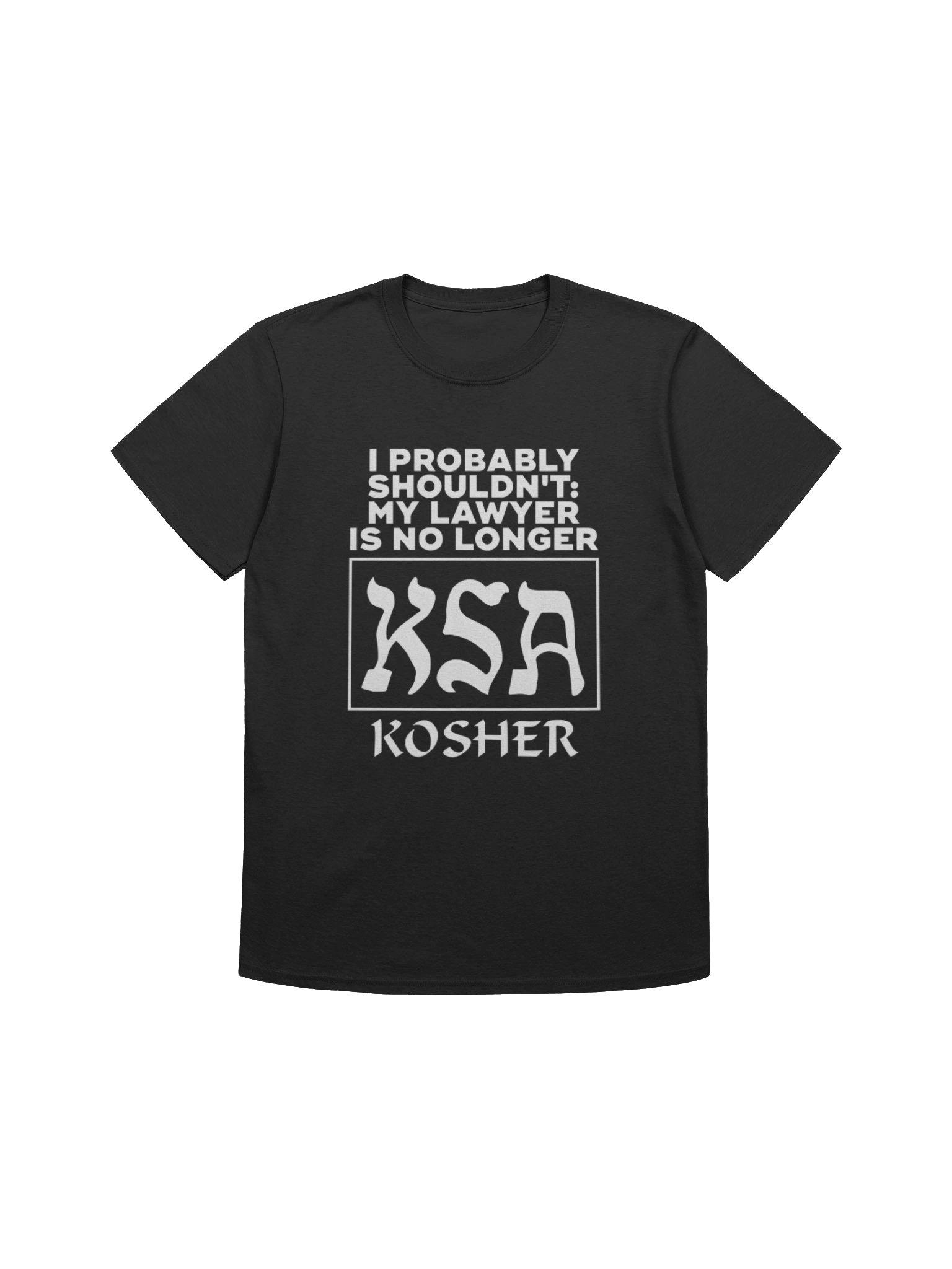 I Probably Shouldn’t My Lawyer Is No Longer KSA Kosher Viral Legal Humor Shirt product image (1)