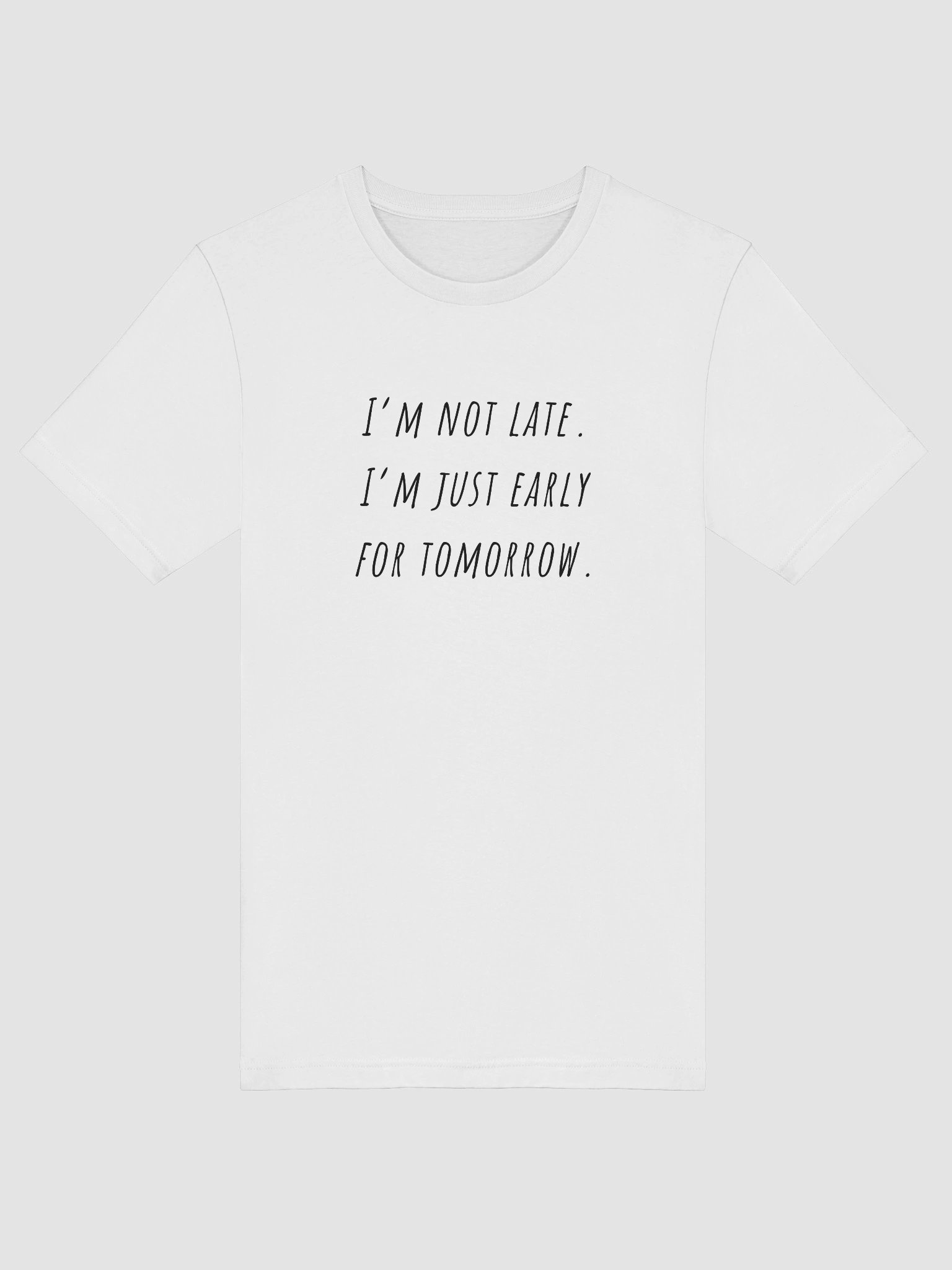 I'm not late I'm just early tomorrow T-Shirt product image (5)