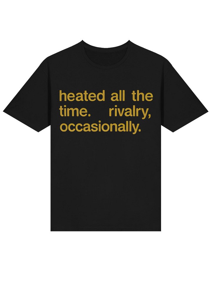 Heated All The Time Rivalry Occasionally Shirt product image (2)