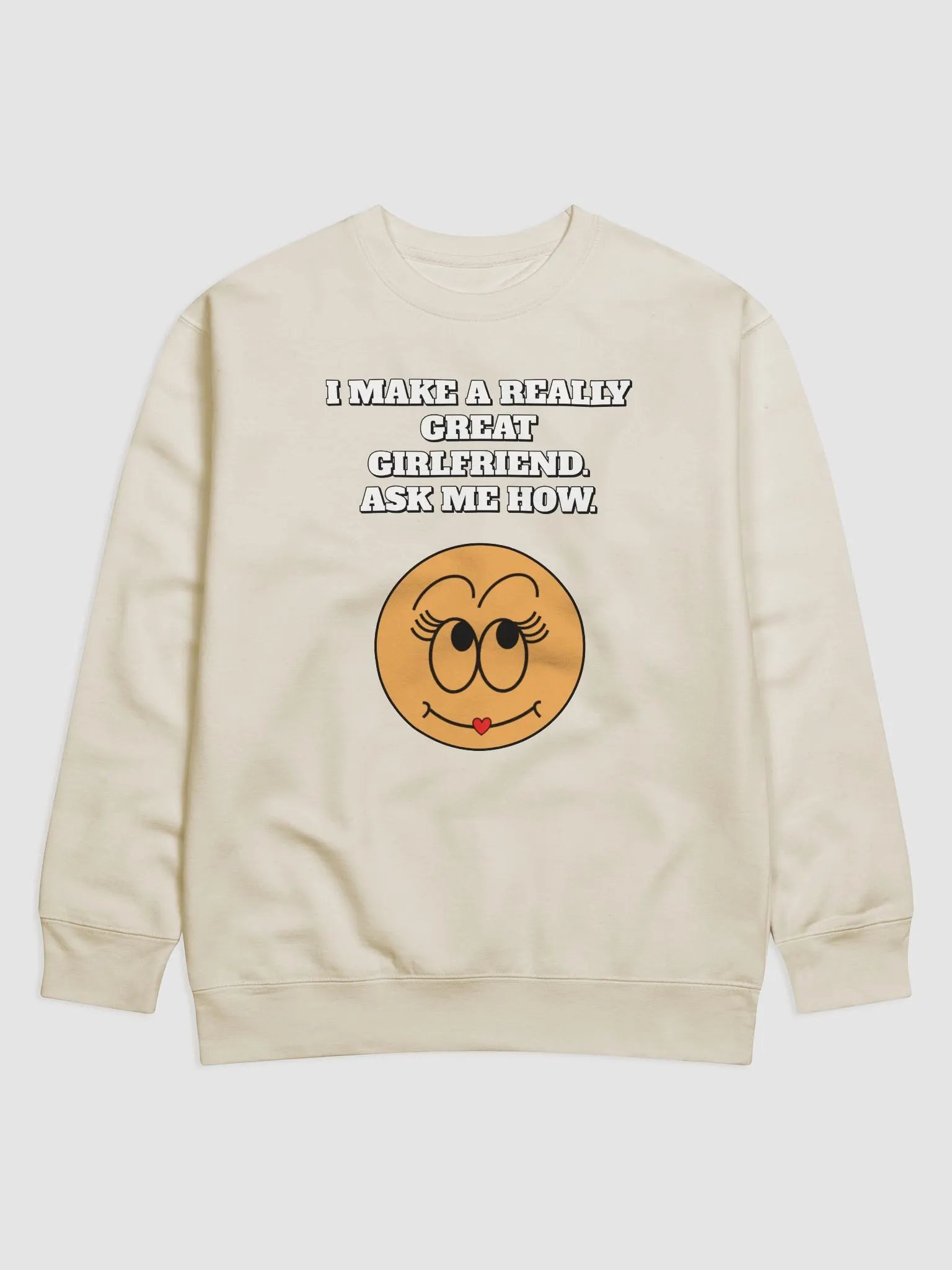 I Make A Really Great Girlfriend. Ask Me How. Funny Sweatshirt product image (8)
