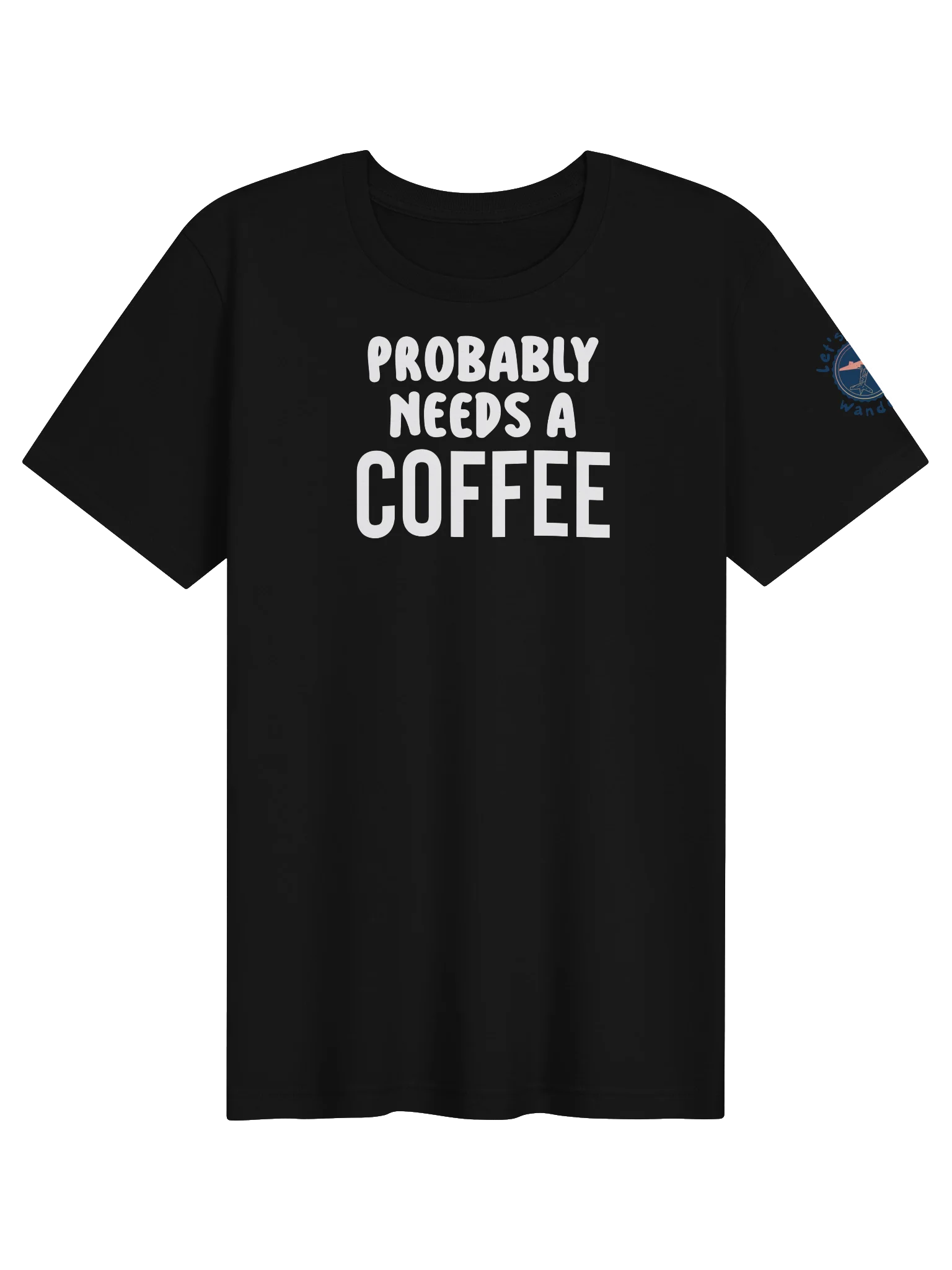 Probably Needs a Coffee Bold T-Shirt product image (1)