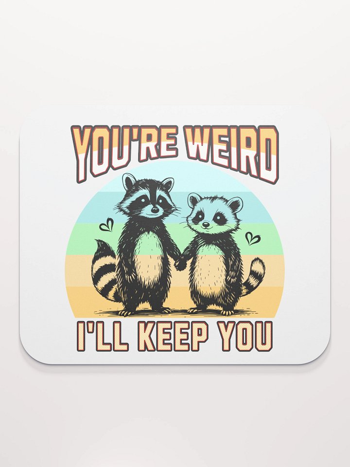 Youre Weird Ill Keep You Raccoon Wonderful Mouse Pad product image (2)